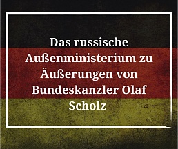 Das russische Außenministerium zu Äußerungen von Bundeskanzler Olaf Scholz Das russische Außenministerium zu Äußerungen von Bundeskanzler Olaf Scholz