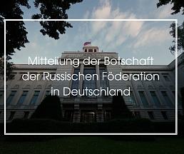 Mitteilung der Botschaft der Russischen Föderation in Deutschland im Zusammenhang mit der Naturkatastrophe im Süden der Bundesrepublik