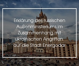 Erklärung des russischen Außenministeriums im Zusammenhang mit ukrainischen Angriffen auf die Stadt Energodar