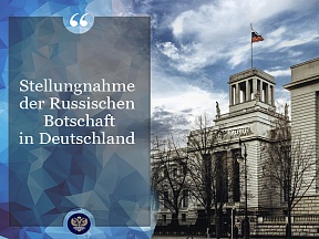 Stellungnahme der Russischen Botschaft in Deutschland Stellungnahme der Russischen Botschaft in Deutschland