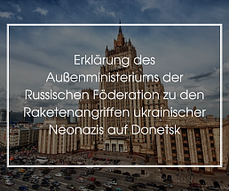 Erklärung des Außenministeriums der Russischen Föderation zu den Raketenangriffen ukrainischer Neonazis auf Donetsk
